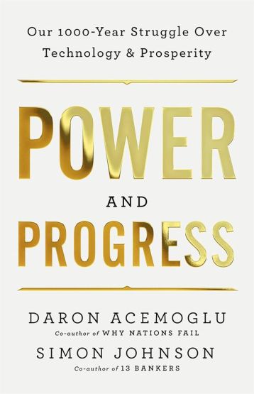 Power And Progress Our Thousand-Year Struggle Over Technology And Prosperity