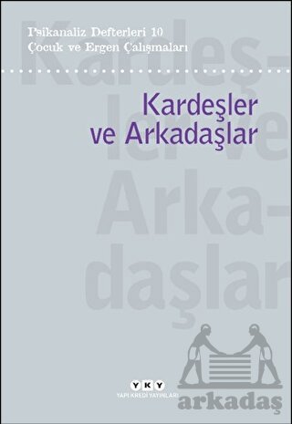 Psikanaliz Defterleri 10 – Çocuk Ve Ergen Çalışmaları/Kardeşler Ve Arkadaşlar