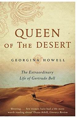 Queen Of The Desert: The Extraordinary Life Of Gertrude Bell