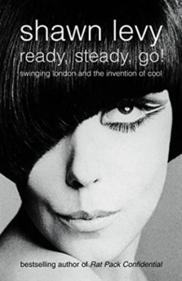 READY, STEADY, GO!: Swinging London and the Invention of Cool