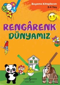 Rengarenk Dünyamız - Boyama Kitaplarım 3-4 Yaş