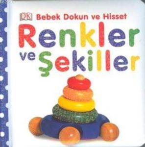 Renkler ve Şekiller; Bebek Dokun ve Hisset Serisi, (0-2 Yaş)