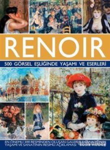 Renoir - 500 Görsel Eşliğinde Yaşamı Ve Eserleri