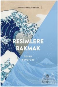 Resimlere Bakmak - Sanatın Olmazsa Olmazları