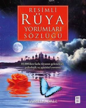 Resimli Rüya Yorumları Sözlüğü; 10.000'Den Fazla Rüyanın Geleneksel, Psikolojik Ve Spiritüel Yorumu