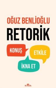 Retorik - Konuş Etkile İkna Et