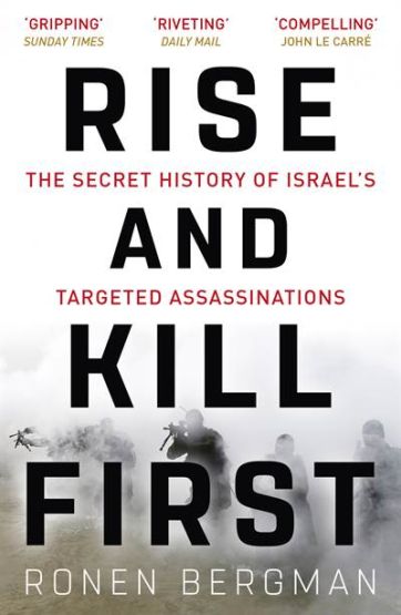 Rise And Kill First: The Secret History Of Israel's Targeted Assassinations