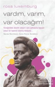 Rosa Luxemburg - Vardım Varım Var Olacağım!