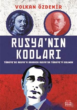 Rusya'nın Kodları; Türkiye'de Rusya'yı Ararken Rusya'da Türkiye'yi Bulmak