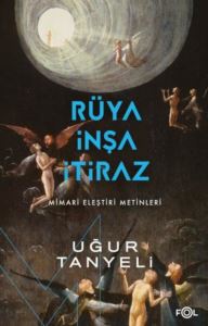 Rüya, İnşa, İtiraz: Mimari Eleştiri Metinleri