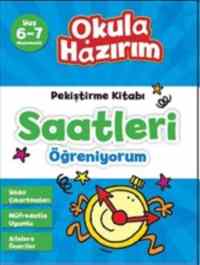 Saatleri Öğreniyorum; Okula Hazırım - Pekiştirme Kitabı