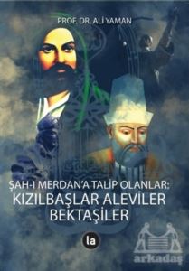 Şah-I Merdan’A Talip Olanlar: Kızılbaşlar Aleviler Bektaşiler