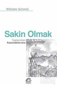 Sakin Olmak : Yaşlanırken Kazandıklarımız