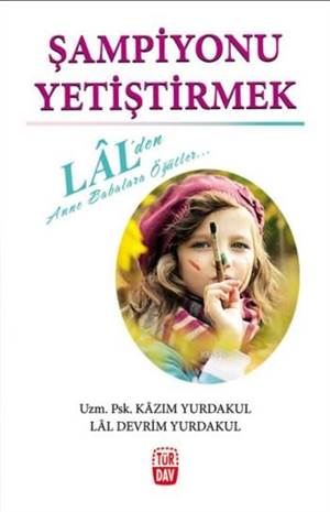 Şampiyonu Yetiştirmek; Lalden Anne Babalara Öğütler