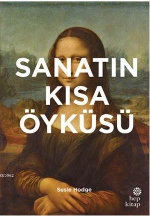 Sanatın Kısa Öyküsü; Ana Akımlara, Eserlere, Temalara Ve Tekniklere Yönelik Cep Kılavuzu