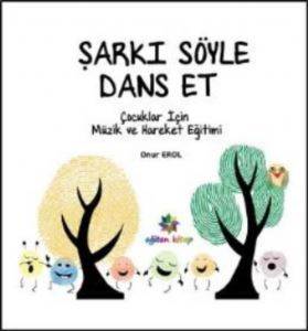 Şarkı Söyle Dans Et (Çocuklar İçin Müzik ve Hareket Eğitimi)