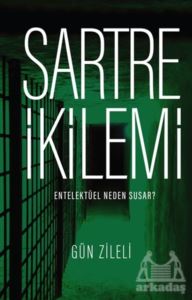 Sartre İkilemi - Entelektüel Neden Susar?