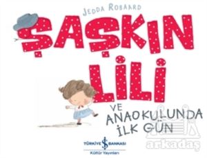 Şaşkın Lili Ve Anaokulunda İlk Gün