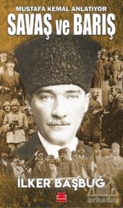 Savaş Ve Barış - Mustafa Kemal Anlatıyor