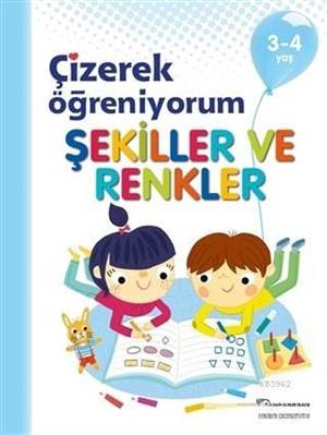 Şekiller Ve Renkler - Çizerek Öğreniyorum 3-4 Yaş