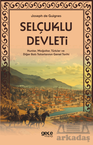 Selçuklu Devleti - Hunlar, Moğollar, Türkler Ve Diğer Batı Tatarlarının Genel Tarihi