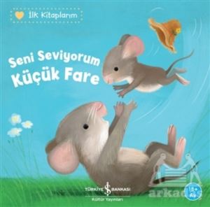 Seni Seviyorum Küçük Fare - İlk Kitaplarım