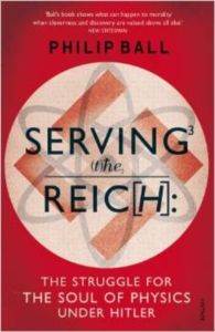 Serving the Reich: The Struggle for the Soul of Physics Under Hitler