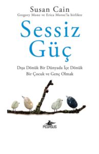 Sessiz Güç : Dışa Dönük Bir Dünyada İçe Dönük Bir Çocuk Ve Genç Olmak