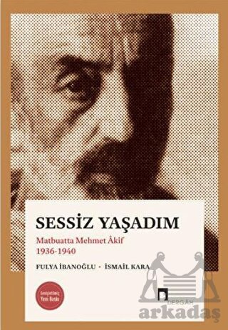 Sessiz Yaşadım - Matbuatta Mehmet Akif 1936-1940