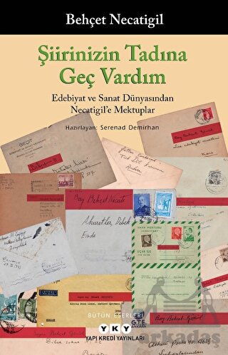 Şiirinizin Tadına Geç Vardım -Edebiyat Ve Sanat Dünyasından Necatigil'e Mektuplar