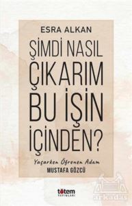 Şimdi Nasıl Çıkarım Bu İşin İçinden?