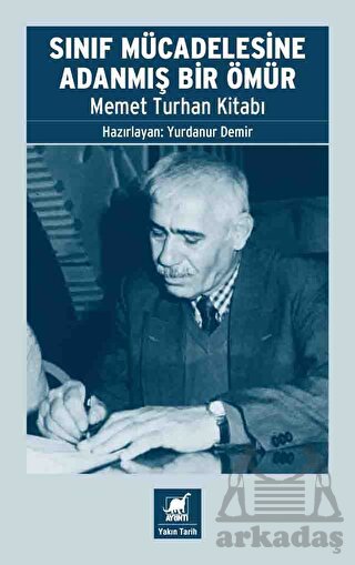 Sınıf Mücadelesine Adanmış Bir Ömür - Memet Turhan Kitabı