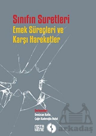 Sınıfın Suretleri Emek Süreçleri Ve Karşı Hareketler