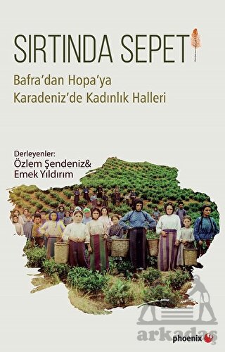 Sırtında Sepeti; Bafra'dan Hopa'ya Karadeniz'de Kadınlık Halleri