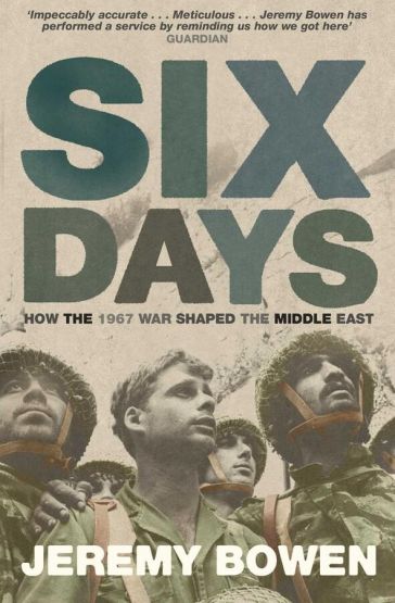 Six Days How the 1967 War Shaped the Middle East