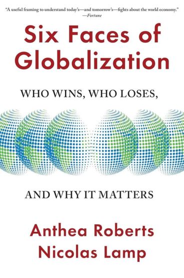 Six Faces of Globalization Who Wins, Who Loses, and Why It Matters