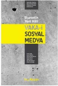 Siyasetin Yeni Hali: Vaka-i Sosyal Medya; Seçimden Seçime, Gezi Direnişinden Hükümet Cemaat Çatışmasına