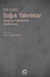 Soğuk Yakınlıklar; Duygusal Kapitalizmin Şekillenmesi