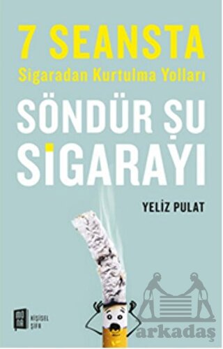 Söndür Şu Sigarayı; 7 Seansta Sigaradan Kurtulma Yolları