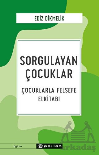 Sorgulayan Çocuklar - Çocuklarla Felsefe El Kitabı