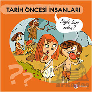 Söyle Bana Neden? - Tarih Öncesi İnsanları