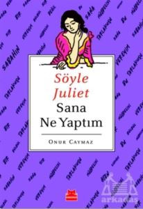 Söyle Juliet Sana Ne Yaptım