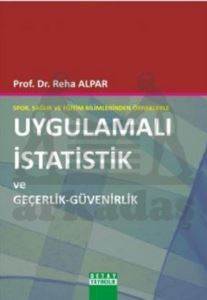 Spor, Sağlık ve Eğitim Bilimlerinden Örneklerle Uygulamalı istatistik ve Geçerlik - Güvenirlik