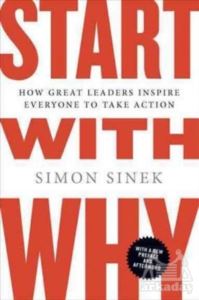 Start With Why: How Great Leaders Inspire Everyone To Take Action