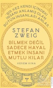 Stefan Zweig - Bilmek Değil Sadece Hayal Etmek İnsanı Mutlu Kılar