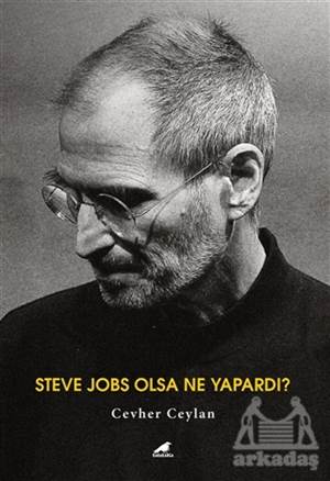 Steve Jobs Olsa Ne Yapardı?