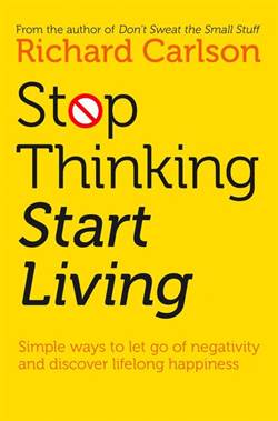 Stop Thinking And Start Living