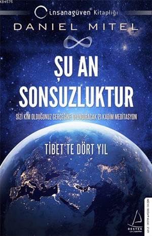 Şu An Sonsuzluktur; Sizi Kim Olduğunuz Gerçeğine Uyandıracak 21 Kadim Meditasyon - Tibet'te Dört Yıl