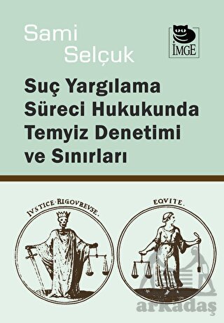 Suç Yargılama Süreci Hukukunda Temyiz Denetimi Ve Sınırları