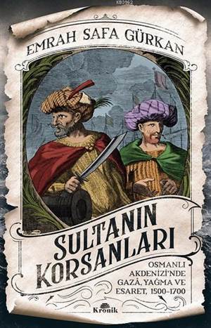 Sultanın Korsanları; Osmanlı Akdenizi'nde Gaza, Yağma Ve Esaret, 1500-1700